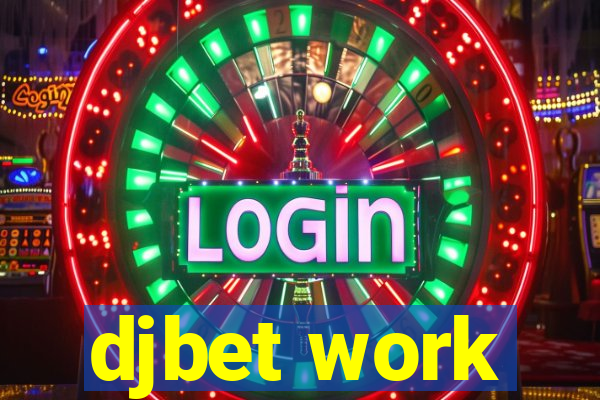 djbet work